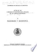 Actas de las I [i.e. Primeras] Jornadas de Metodología Aplicada de las Ciencias Históricas, [24 al 27 de abril de 1973].: Paleografía y archivística