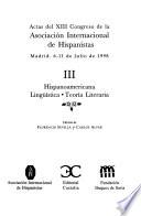 Actas del XIII Congreso de la Asociación Internacional de Hispanistas: Hispanoamericana ; Lingüística ; Teoría literaria