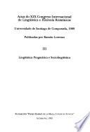 Actas do XIX Congreso Internacional de Lingüística e Filoloxía Románicas, Universidade de Santiago de Compostela, 1989: Sección III: Lingüística pragmática e sociolingüística
