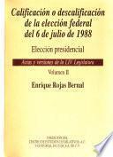 Actas y versiones de la LIV Legislatura: Calificación o descalificación de la elección federal del 6 de julio de 1988. Elección presidencial