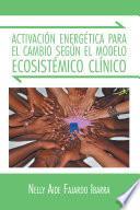 Activación Energética Para El Cambio Según El Modelo Ecosistémico Clínico