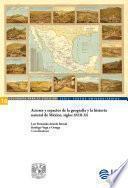 Actores y espacios de la geografía y la historia natural de México, siglos XVIII-XX