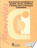Actualizacion Tecnologica en Ajonjoli, Caucho, Hortalizas Y Frutales Para la Orinoquia Colombiana