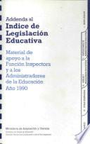 Adenda al índice de legislación educativa (año 1990). Material de apoyo a la función inspectora y a los administradores de la educación