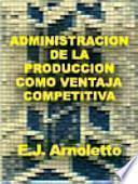 Administración de la producción como ventaja competitiva