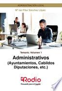 Administrativos (Ayuntamientos, Cabildos, Diputaciones, etc.) Temario Volumen 1