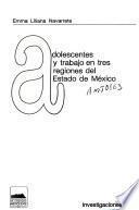 Adolescentes y trabajo en tres regiones del Estado de México