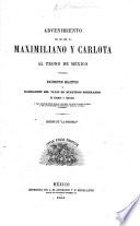 Advenimiento de SS. MM. II. Maximiliano y Carlota al trono de Mexico. Documentos relativos y narracion del viaje de nuestros soberanos de Miramar á Veracruz, etc