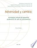 Adversidad y cambio: Estrategias exitosas de pequenos productores de cafe en Centroamerica