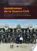 Aeródromos de la Guerra Civil. Guía para conocer y recorrer los aeródromos de la Guerra Civil en la provincia de Ciudad Real. 1936-1939