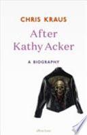 After Kathy Acker