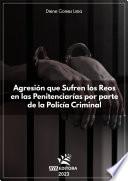 Agresión que sufren los reos en las penitenciarías por parte de la policía criminal