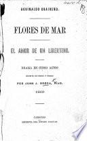 Aguinaldo Guaireño. Flores de mar. El amore de un libertino. Drama en cinco actos, escrito en prosa y verso