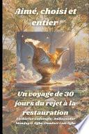 Aimé, choisi et entier