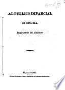 Al publico imparcial de esta isla, F. de Arango. [A defence of his conduct in the matter of the government of Cuba.]