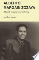 Alberto Margáin Zozaya: Abogado ejemplar de Monterrey