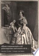 Album conmemorativo del quincuagesimo aniversario de la fundación en la Habana del Colegio de Belén de la Compañia de Jesus