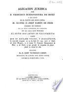 Alegacion juridica por Buenaventura de Moxò y de Ninót en el pleyto que sigue contra el ilustre D. Josef Ramon de Pinòs Marques de Barbará en la Real Audiencia de Cataluña en la sala que preside ... Jacobo de Villaurrutia sobre que se declara válida y subsistente la concordia otorgada en 14 de julio de 1792 entre el padre de dicho Marqués y el mismo D. Francisco Buenaventura de Moxó y de Ninot que procede la excepción de pleyto finido en virtud de ella