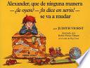Alexander, que de ninguna manera- le oyen?-!lo dice en serio!-se va a mudar (Alexander, Who's Not (Do You Hear Me? I Mean It) Going to Move