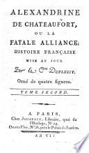Alexandrine de Châteaufort, ou La fatale alliance. Histoire française mise au jour par la Cne Duplessy [i.e. Baroness Duplessy].