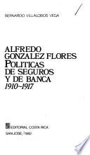 Alfredo González Flores, políticas de seguros y de banca, 1910-1917