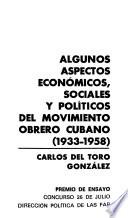 Algunos aspectos económicos, sociales y políticos del movimiento obrero cubano, 1933-1958