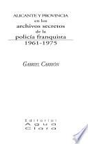 Alicante y provincia en los archivos secretos de la policía franquista, 1961-1975