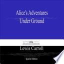 Alices Adventures Under Ground (Spanish Edition)