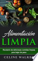Alimentación limpia: Recetario de deliciosas comidas limpias para bajar de peso