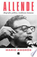 Allende. Biografía política, semblanza humana.