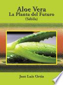 Aloe Vera: La Planta Del Futuro