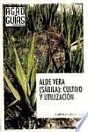Aloe vera. Sábila. Cultivo y utilización