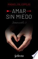 Amar sin miedo (Trilogía Inmarcesible 3)