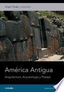 AMERICA ANTIGUA. ARQ., ARQUEOLOGIA Y PAISAJE
