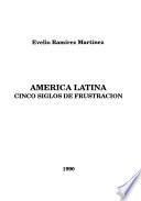 América Latina, cinco siglos de frustracíon