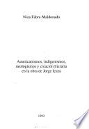 Americanismos, indigenismos, neologismos y creación literaria en la obra de Jorge Icaza