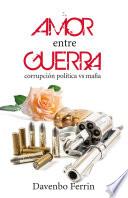 Amor entre guerra: Corrupción política contra mafia