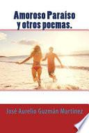 Amoroso Paraso Y Otros Poemas / Loving Paradise And Other Poems