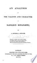 An Analysis of the talents and character of Napoleon Bonaparte; by a General Officer