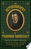 An Autobiography of Theodore Roosevelt