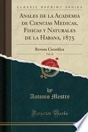 Anales de la Academia de Ciencias Medicas, Fisicas y Naturales de la Habana, 1875, Vol. 12