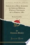 Anales de la Real Academia de Ciencias Médicas, Físicas y Naturales de la Habana, 1881, Vol. 18