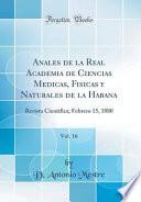 Anales de la Real Academia de Ciencias Medicas, Fisicas y Naturales de la Habana, Vol. 16