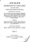 Anales Eclesiasticos Y Seculares De La Muy Noble Y Muy Leal Ciudad de Sevilla, Metropoli De La Andalucia, Que contienen Sus Mas Principales Memorias desde el ano de 1246 ... hasta el de 1671 ... Illustrados Y Corregidos Por ... Antonio Maria Espinosa Y Carzel