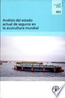 Analisis Del Estado Actual de Seguros en la Acuicultura Mundial (Fao Documentos Tecnicos de Pesca Y Acuicultura)