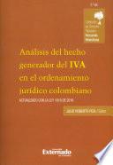 Análisis del hecho generador del IVA en el ordenamiento jurídico colombiano. Actualizado con la Ley 1819 de 2016 (2da edición)
