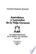 Anécdotas y leyendas de la vieja Caracas; año sesquicentenario de la batalla de Carabobo, 1821-1971
