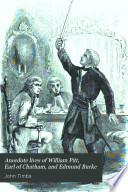 Anecdote Lives of William Pitt, Earl of Chatham, and Edmund Burke