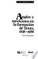 Anglos y mexicanos en la formación de Texas, 1836-1986