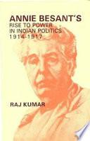 Annie Besant's Rise to Power in Indian Politics, 1914-1917